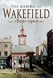 Making of Wakefield, 1801-1900