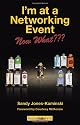 I'm at a Networking Event--Now What???: A Guide to Getting the Most Out of Any Networking Event