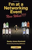 Search : I'm at a Networking Event--Now What???: A Guide to Getting the Most Out of Any Networking Event
