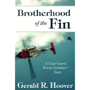 Brotherhood of the Fin: A Coast Guard Rescue Swimmer's Story by Gerald; R. Hoover