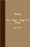 Darwin - Marx - Wagner - Critique Of A Heritage
