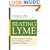 Beating Lyme: Understanding and Treating This Complex and Often Misdiagnosed Disease