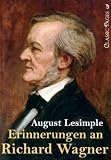 Erinnerungen an Richard Wagner (Classic Pages) - August Lesimple