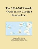 The 2010-2015 World Outlook for Cardiac Biomarkers