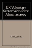 The UK voluntary sector workforce almanac 2007
