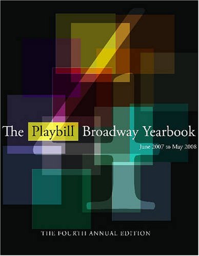 The Playbill Broadway Yearbook: June 2007 to May 2008: Fourth Annual Edition