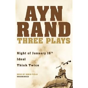 Three Plays (Night of January 16th, Think Twice, Ideal)(Library Edition) by Ayn Rand and Robin Field
