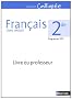 Fran�ais 2e : Livre du professeur, programme 2011