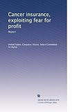 Cancer insurance, exploiting fear for profit: Report