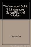The wounded spirit : T. E. Lawrence's Seven pillars of wisdom