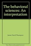 The behavioral sciences : an interpretation