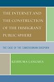 The Internet and the Construction of the Immigrant Public Sphere: The Case of the Cameroonian Diaspora