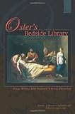 Osler's bedside library : great writers who inspired a great physician