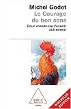 Le Courage du bon sens : Pour construire l'avenir autrement