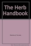 The herb handbook : an illustrated guide to growing, harvesting and using herbs