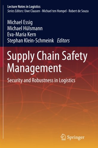 Supply Chain Safety Management: Security and Robustness in Logistics (Lecture Notes in Logistics)