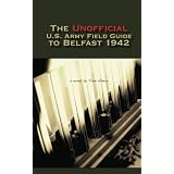 The Unofficial U.S. Army Field Guide to Belfast 1942