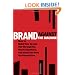 Brand Against the Machine: How to Build Your Brand, Cut Through the Marketing Noise, and Stand Out from the Competition