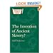 Invention of Ancient Slavery (Duckworth Classical Essays)