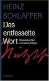 Das entfesselte Wort. Nietzsches Stil und seine Folgen - Heinz Schlaffer