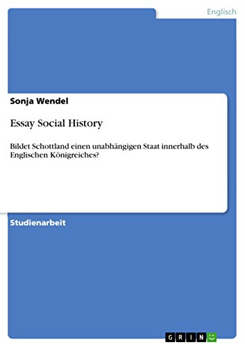 Essay Social History: Bildet Schottland einen unabhängigen Staat innerhalb des Englischen Königreiches? (German Edition)