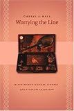 Worrying the Line: Black Women Writers, Lineage, and Literary Tradition (Gender and American Culture)