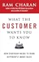 What the Customer Wants You to Know: How Everybody Needs to Think Differently About Sales