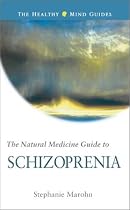 The Natural Medicine Guide to Schizophrenia (The Healthy Mind Guides)