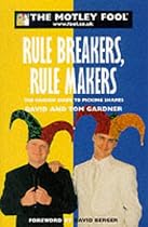 The Motley Fool Rule Breakers, Rule Makers: The Foolish Guide to Picking Shares