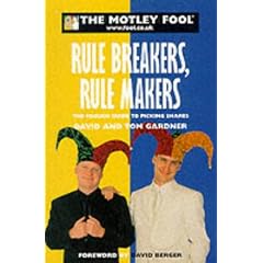 The Motley Fool Rule Breakers, Rule Makers: The Foolish Guide to Picking Shares