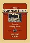 The Glimmer Train Guide to Writing Fiction: Building Blocks