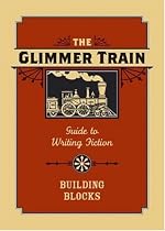 The Glimmer Train Guide to Writing Fiction: Volume 1: Building Blocks (v. 1)