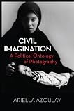 Civil imagination : a political ontology of photography