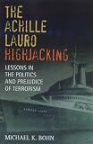 The "Achille Lauro" Hijacking: Lessons in the Politics and Prejudice of Terrorism
