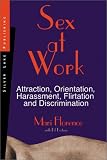 Sex at Work: Attraction, Harassment, Flirtation and Discrimination