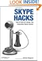 Skype Hacks: Tips & Tools for Cheap, Fun, Innovative Phone Service
