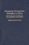 Designing Privatization Strategies in Africa: Law, Economics, and Practice