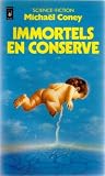 Immortels en conserve par Coney M Immortels en conserve par M