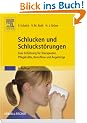 Schlucken und Schluckst�rungen: Eine Einf�hrung f�r Therapeuten, Pflegekr�fte, Betroffene und Angeh�rige