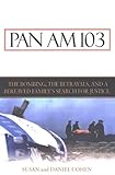 Pan Am 103: The Bombing, the Betrayals, and a Bereaved Family's Search for Justice