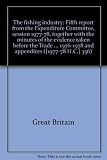 The fishing industry : fifth report from the Expenditure Committee, session 1977-78, together with the minutes of the evidence taken before the Trade and Industry Sub-committee in sessions 1976-1978 a