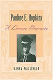 Pauline E. Hopkins : A Literary Biography