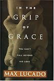 In the Grip of Grace: Your Father Always Caught You. He Still Does. (Lucado, Max)