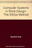 Computer systems in work design, the ETHICS method : Effective Technical and Human Implementation of Computer Systems : a work design exercise book for individuals and groups