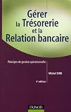 Revue Dunod  / Gérer la trésorerie et la relation bancaire : Principes de gestion opérationnelle