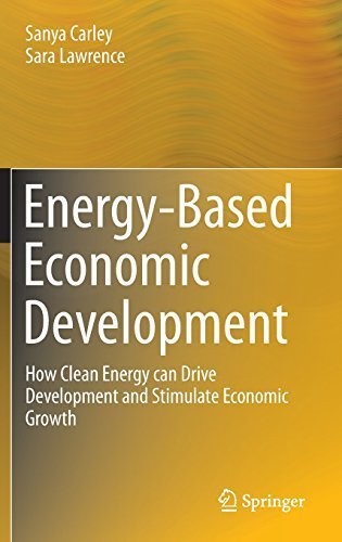 Energy-Based Economic Development: How Clean Energy can Drive Development and Stimulate Economic Growth (Green Energy and Technology) by Sanya Carley (2014-03-06)