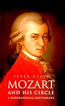 Mozart and His Circle: A Biographical Dictionary Mozart and His Circle: A Biographical Dictionary