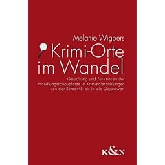 Krimi-Orte im Wandel: Gestaltung und Funktionen der Handlungsschaupl�tze in Kriminalerz�hlungen von der Romantik bis in die Gegenwart