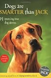 Dogs Are Smarter Than Jack: 91 Amazing True Dog Stories