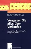 Vergessen Sie alles ���ber Verkaufen. ... und Ihre Kunden kaufen (fast) von selbst.
